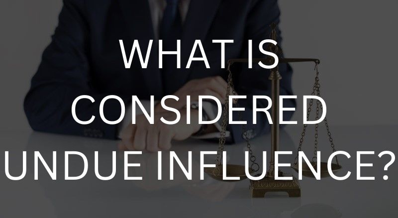 What is considered undue influence?