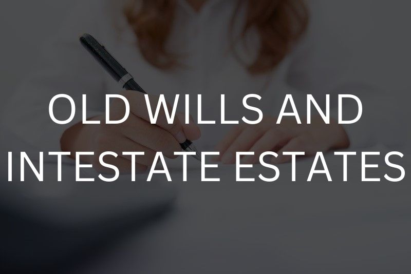 Old wills and intestate estates